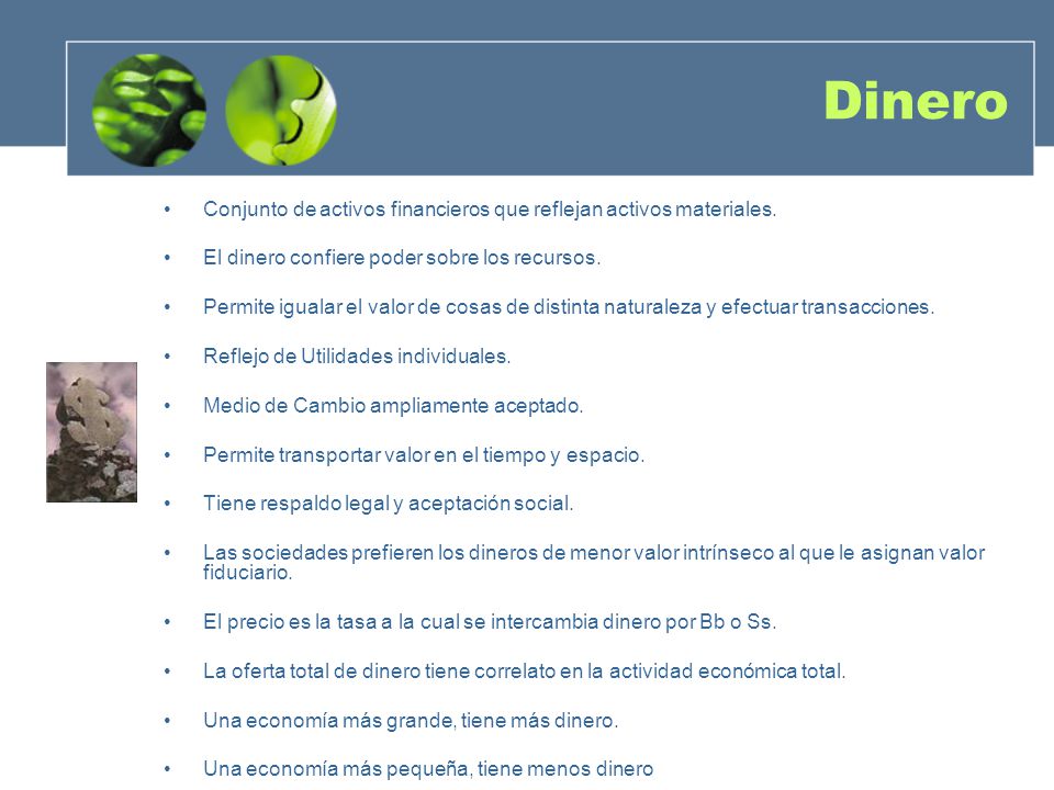Dinero Conjunto de activos financieros que reflejan activos materiales. El dinero confiere poder sobre los recursos.