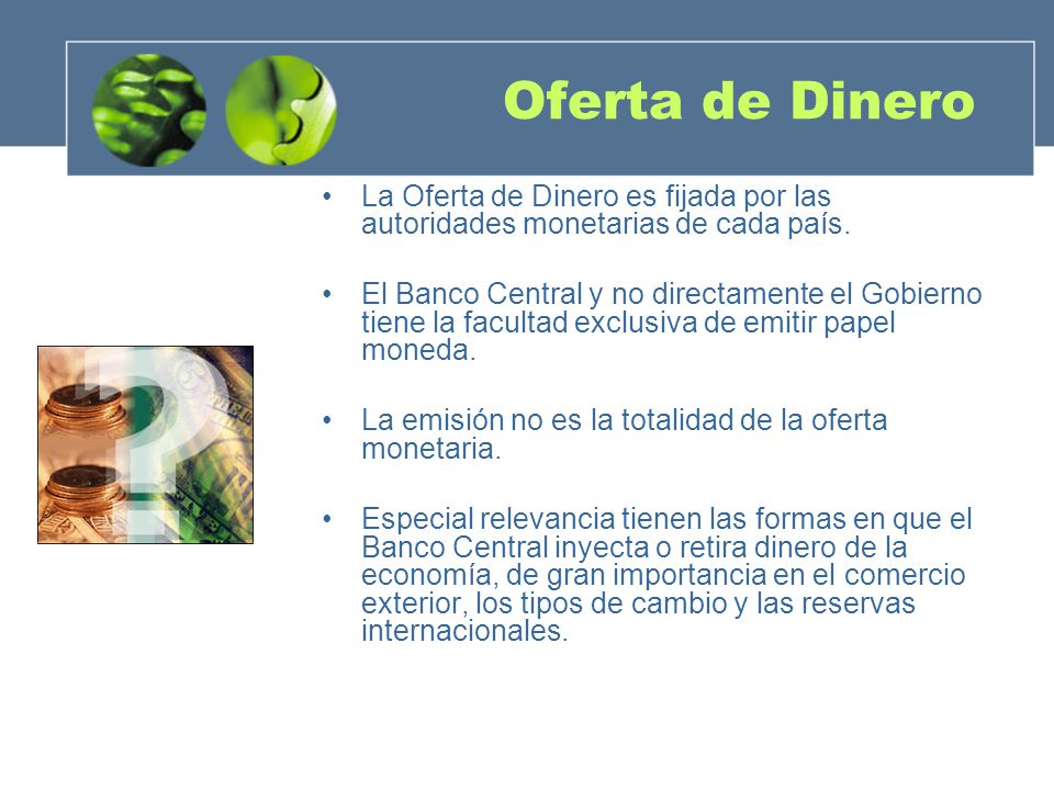 Oferta de Dinero La Oferta de Dinero es fijada por las autoridades monetarias de cada país.