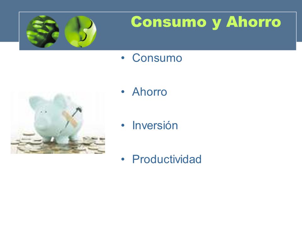 Consumo y Ahorro Consumo Ahorro Inversión Productividad