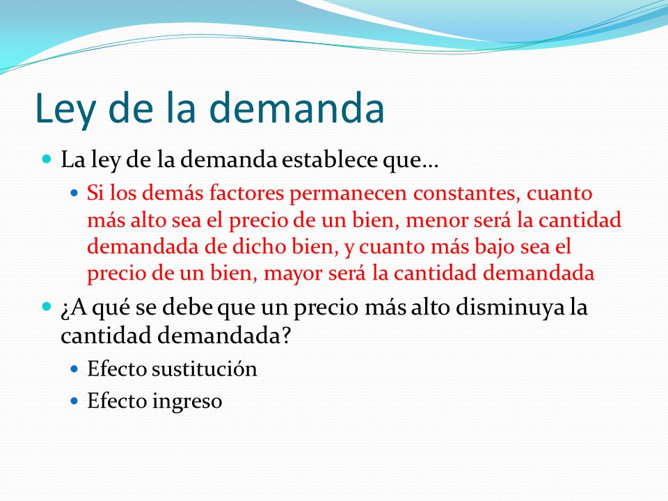 Ley de la demanda La ley de la demanda establece que…