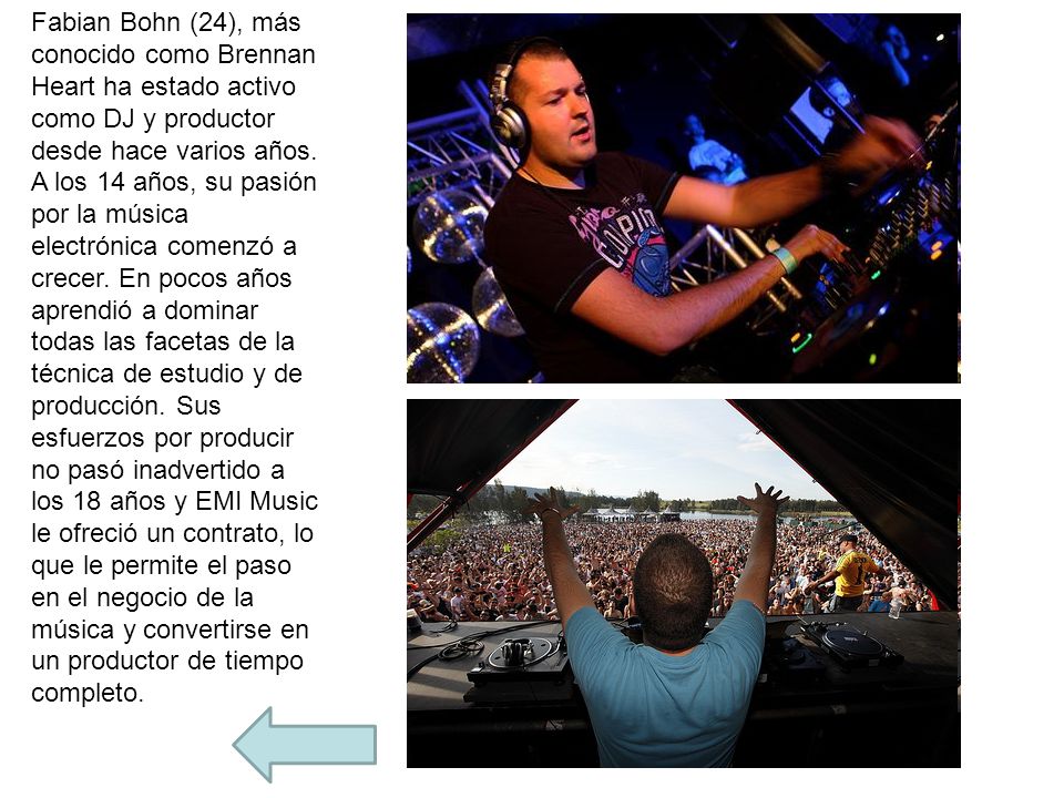 Fabian Bohn (24), más conocido como Brennan Heart ha estado activo como DJ y productor desde hace varios años.