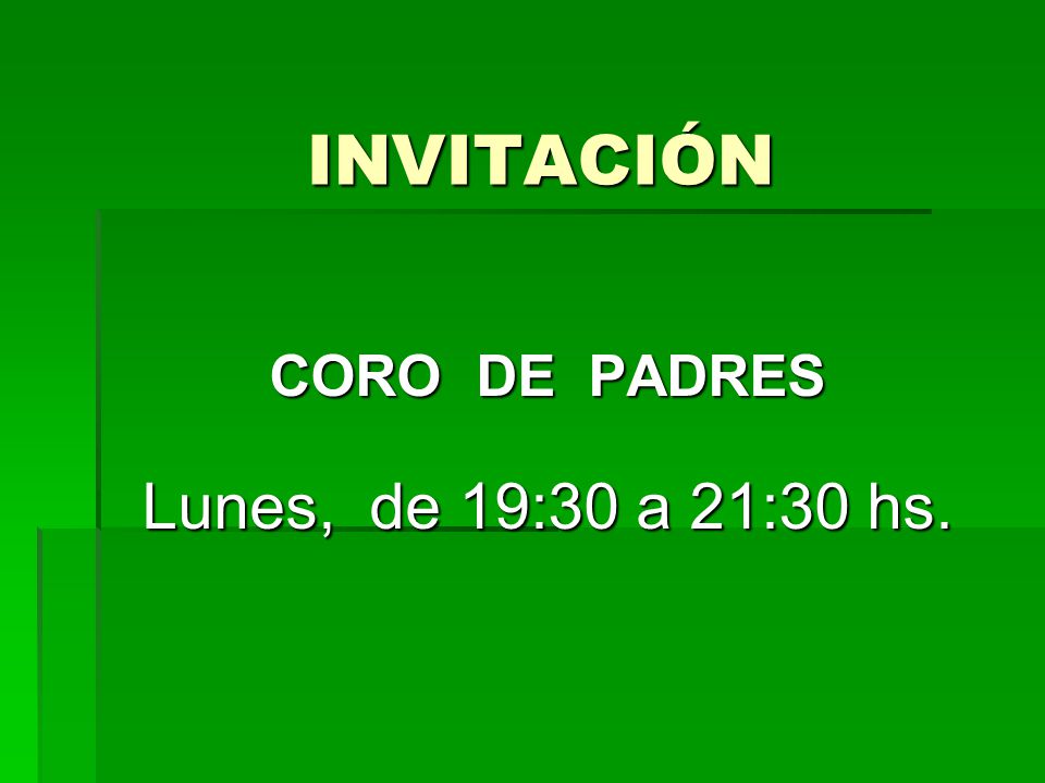 INVITACIÓN CORO DE PADRES Lunes, de 19:30 a 21:30 hs.