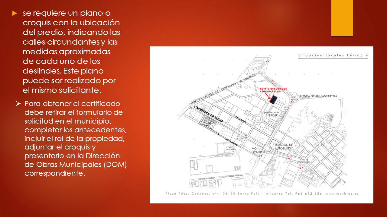 se requiere un plano o croquis con la ubicación del predio, indicando las calles circundantes y las medidas aproximadas de cada uno de los deslindes. Este plano puede ser realizado por el mismo solicitante.