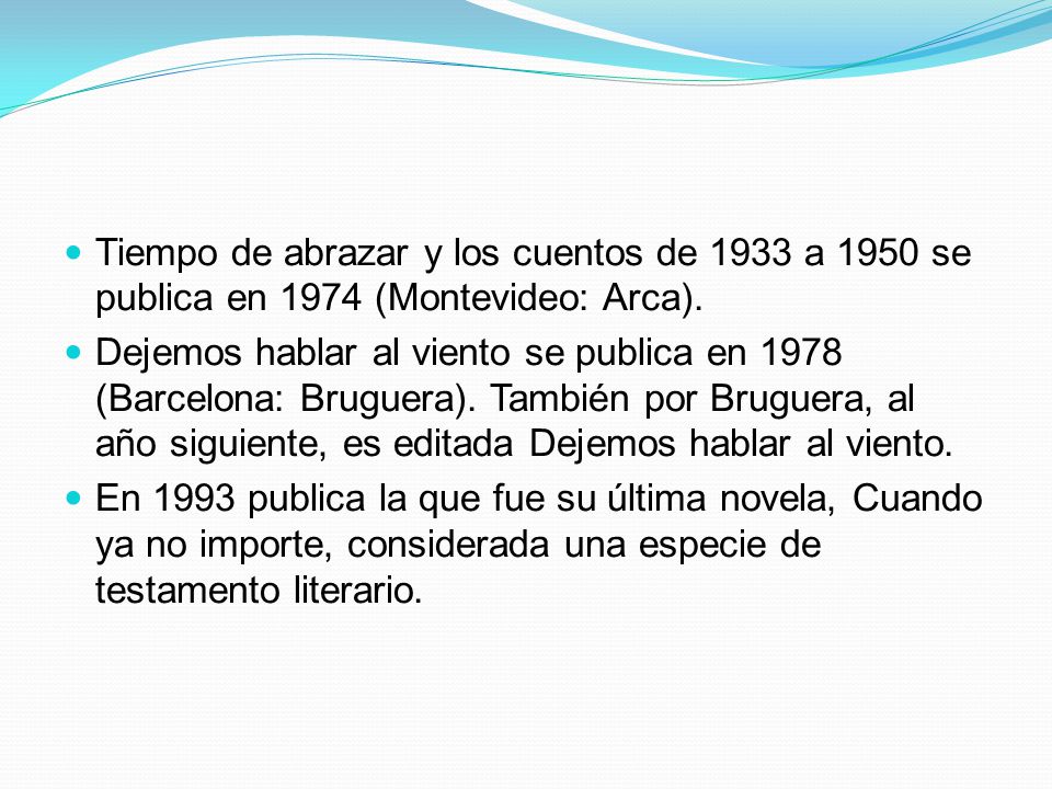 Tiempo de abrazar y los cuentos de 1933 a 1950 se publica en 1974 (Montevideo: Arca).