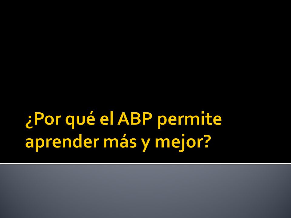 ¿Por qué el ABP permite aprender más y mejor