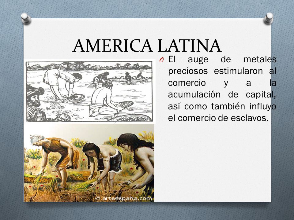 AMERICA LATINA El auge de metales preciosos estimularon al comercio y a la acumulación de capital, así como también influyo el comercio de esclavos.