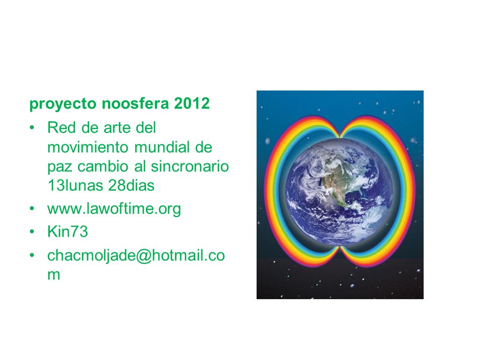 proyecto noosfera 2012 Red de arte del movimiento mundial de paz cambio al sincronario 13lunas 28dias.