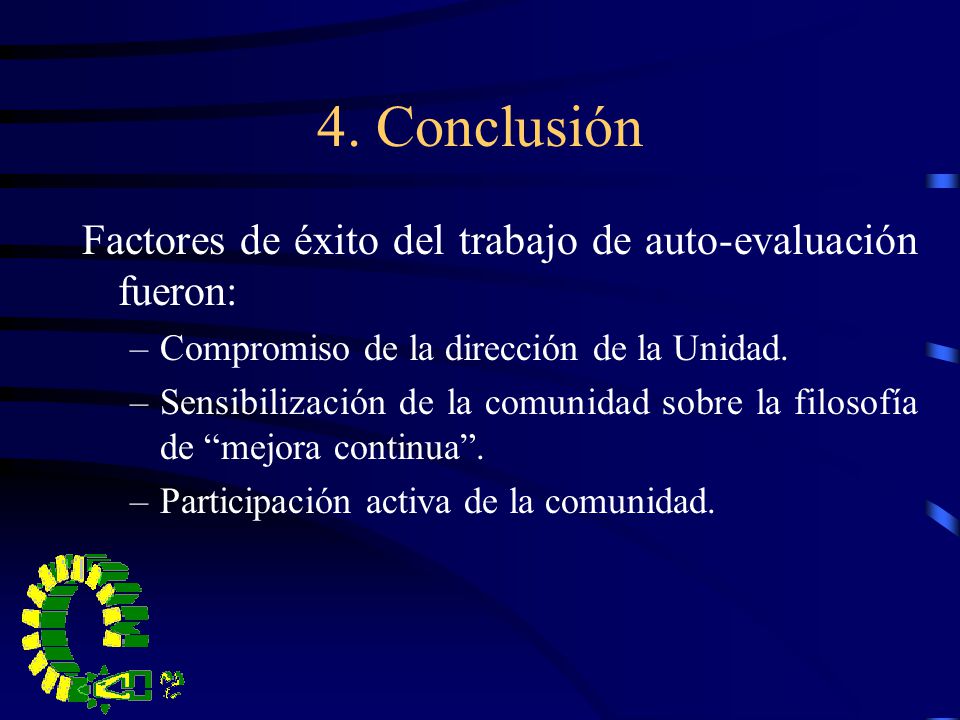 4. Conclusión Factores de éxito del trabajo de auto-evaluación fueron: