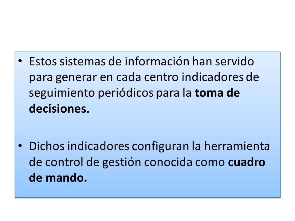 Estos sistemas de información han servido para generar en cada centro indicadores de seguimiento periódicos para la toma de decisiones.
