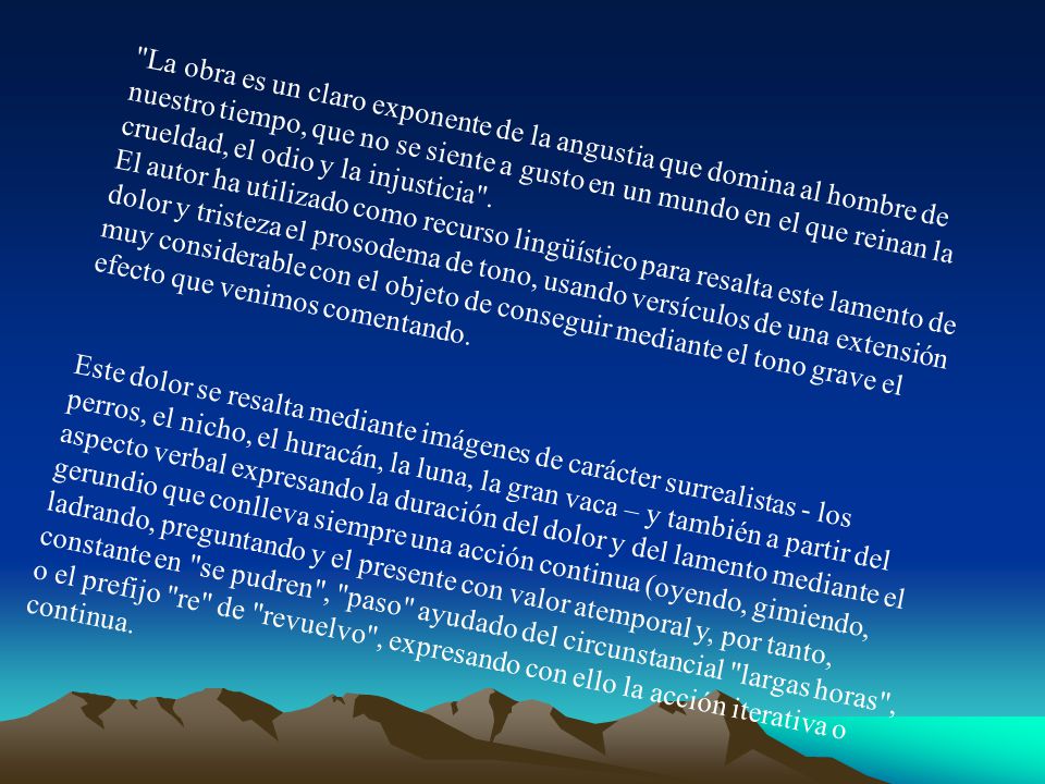 La obra es un claro exponente de la angustia que domina al hombre de nuestro tiempo, que no se siente a gusto en un mundo en el que reinan la crueldad, el odio y la injusticia .