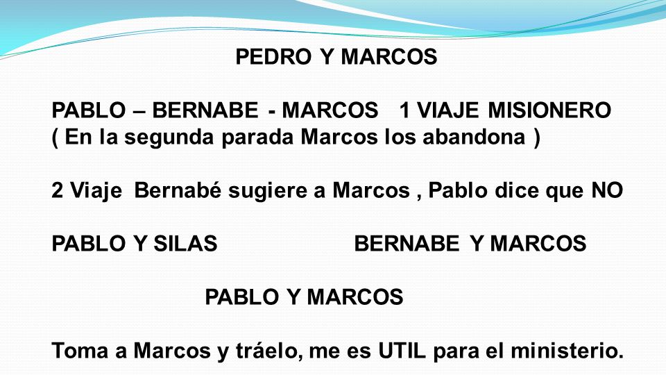 PEDRO Y MARCOS PABLO – BERNABE - MARCOS 1 VIAJE MISIONERO. ( En la segunda parada Marcos los abandona )
