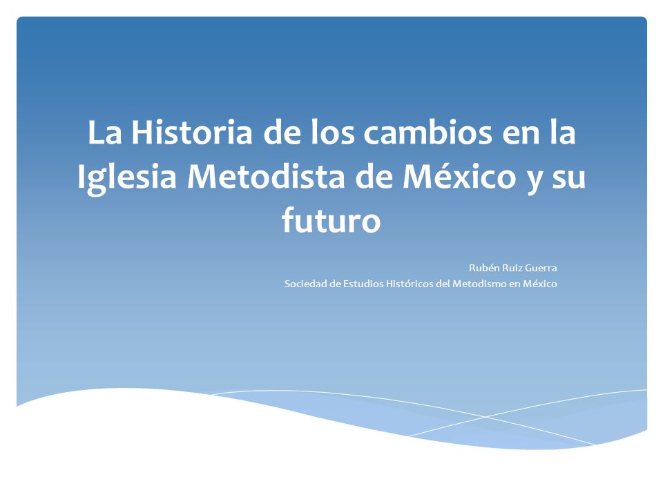 La Historia de los cambios en la Iglesia Metodista de México y su futuro