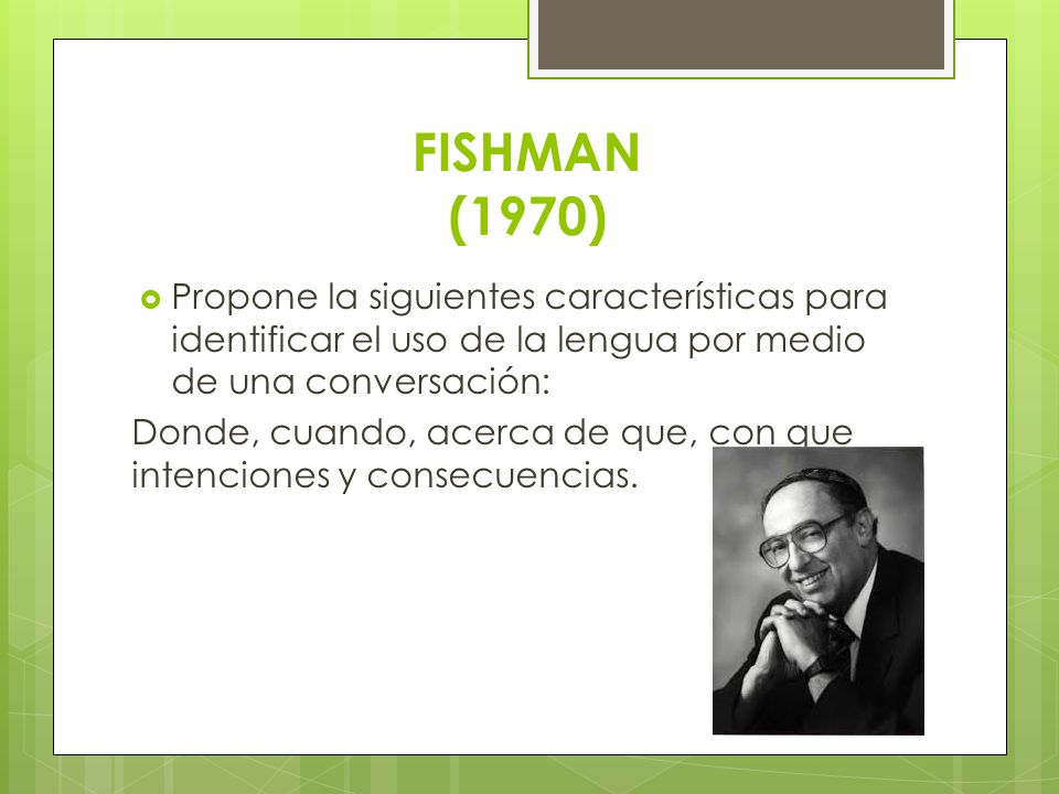 FISHMAN (1970) Propone la siguientes características para identificar el uso de la lengua por medio de una conversación: