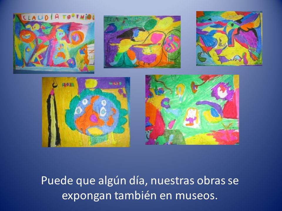 Puede que algún día, nuestras obras se expongan también en museos.