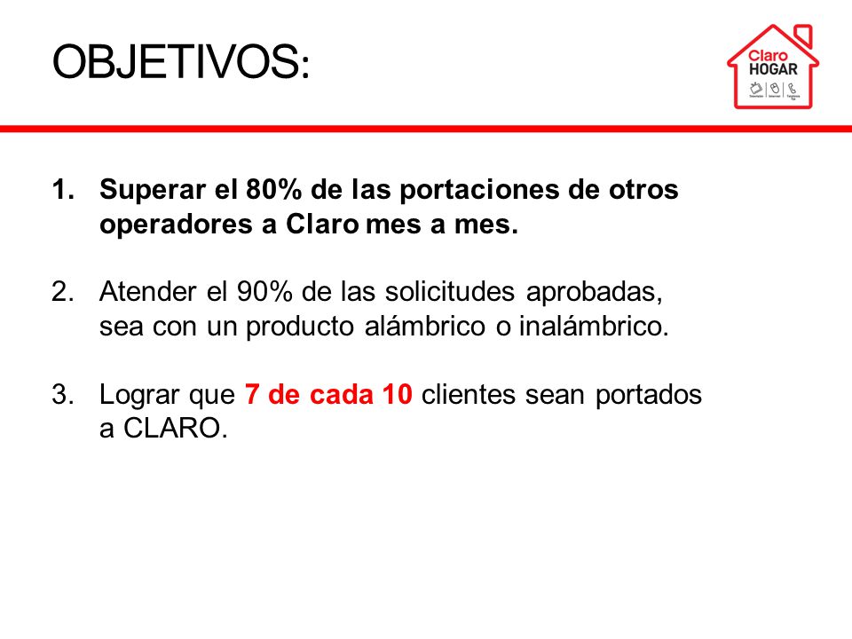OBJETIVOS: Superar el 80% de las portaciones de otros operadores a Claro mes a mes.