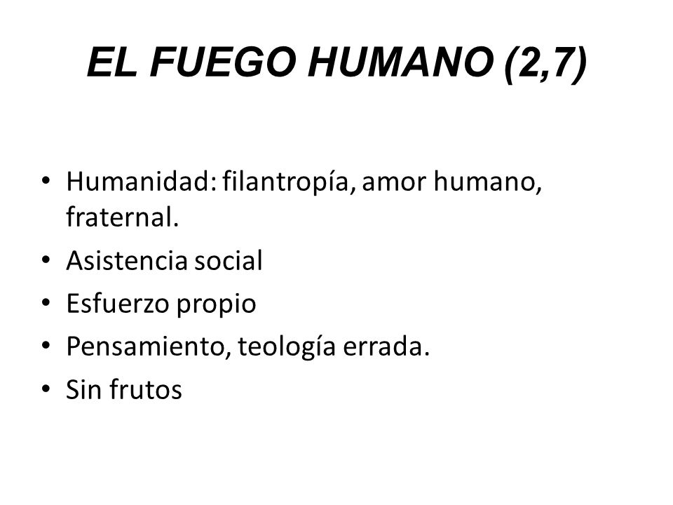 EL FUEGO HUMANO (2,7) Humanidad: filantropía, amor humano, fraternal.