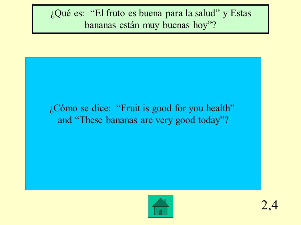 ¿Qué es: El fruto es buena para la salud y Estas bananas están muy buenas hoy