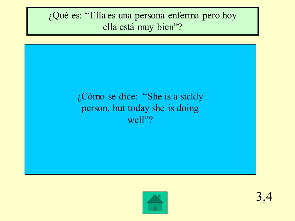 3,4 ¿Qué es: Ella es una persona enferma pero hoy