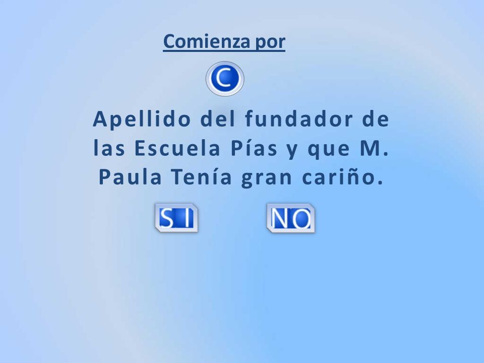 Comienza por Apellido del fundador de las Escuela Pías y que M. Paula Tenía gran cariño.