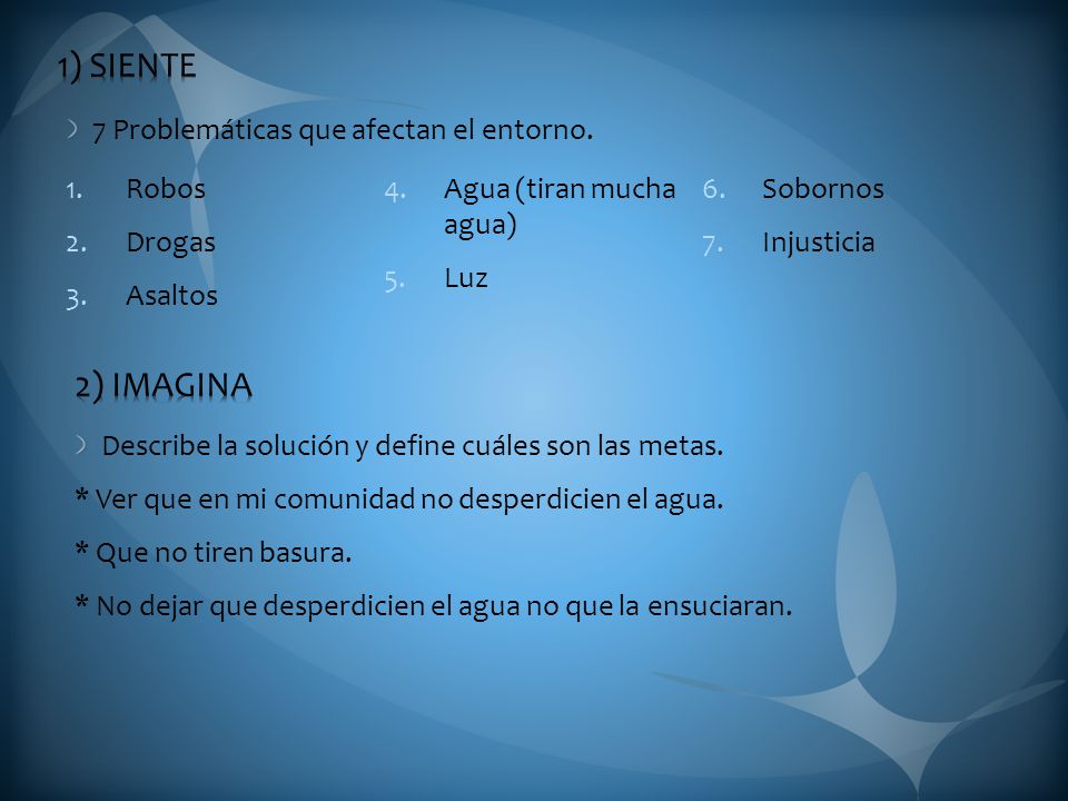 1) SIENTE 2) IMAGINA 7 Problemáticas que afectan el entorno. Robos