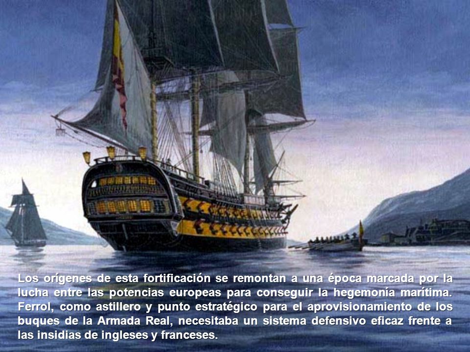 Los orígenes de esta fortificación se remontan a una época marcada por la lucha entre las potencias europeas para conseguir la hegemonía marítima.