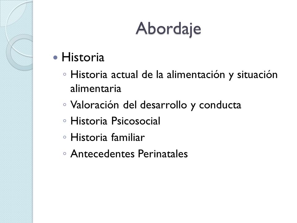 Abordaje Historia. Historia actual de la alimentación y situación alimentaria. Valoración del desarrollo y conducta.