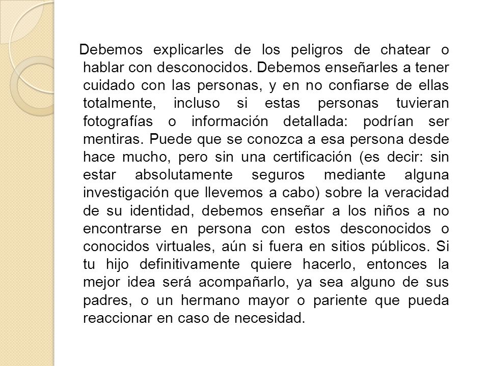 Debemos explicarles de los peligros de chatear o hablar con desconocidos.