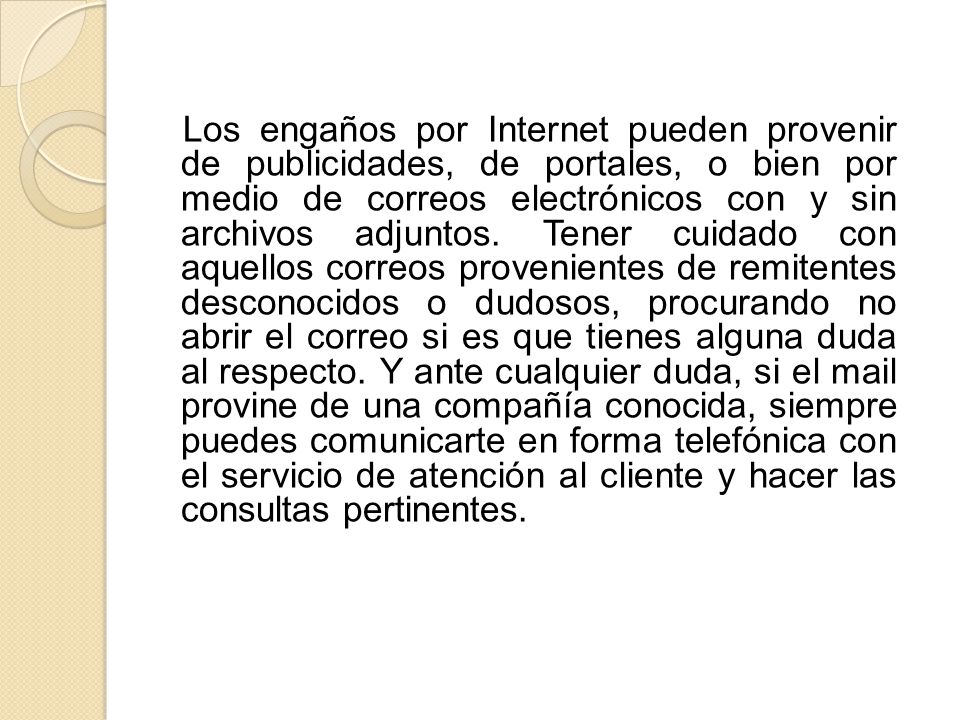 Los engaños por Internet pueden provenir de publicidades, de portales, o bien por medio de correos electrónicos con y sin archivos adjuntos.