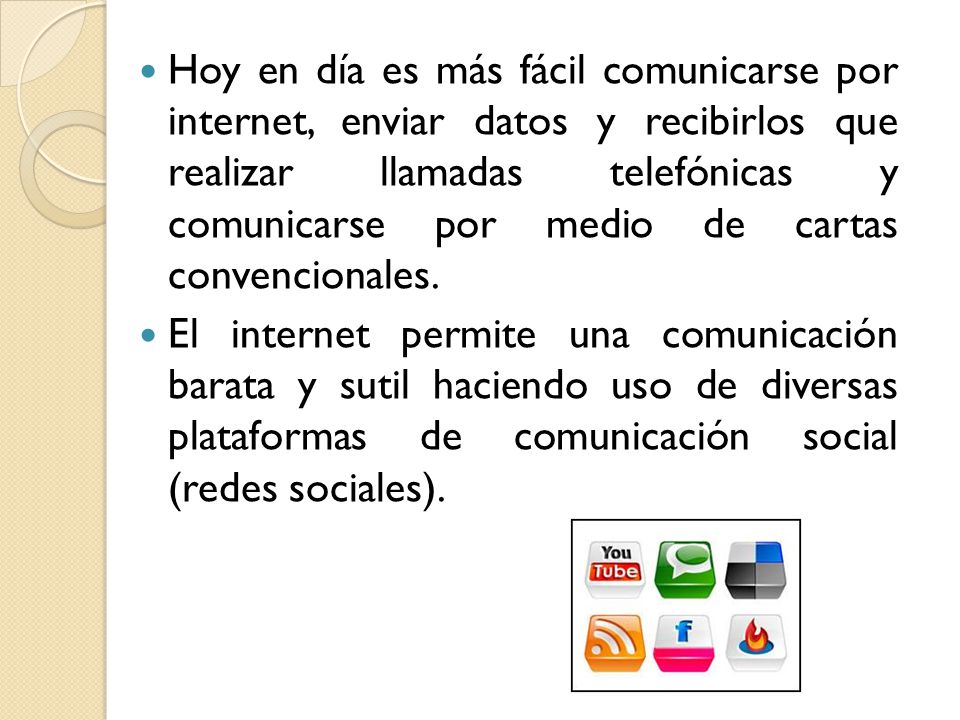 Hoy en día es más fácil comunicarse por internet, enviar datos y recibirlos que realizar llamadas telefónicas y comunicarse por medio de cartas convencionales.