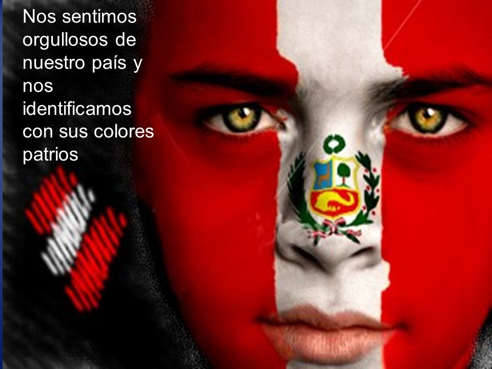 Nos sentimos orgullosos de nuestro país y nos identificamos con sus colores patrios
