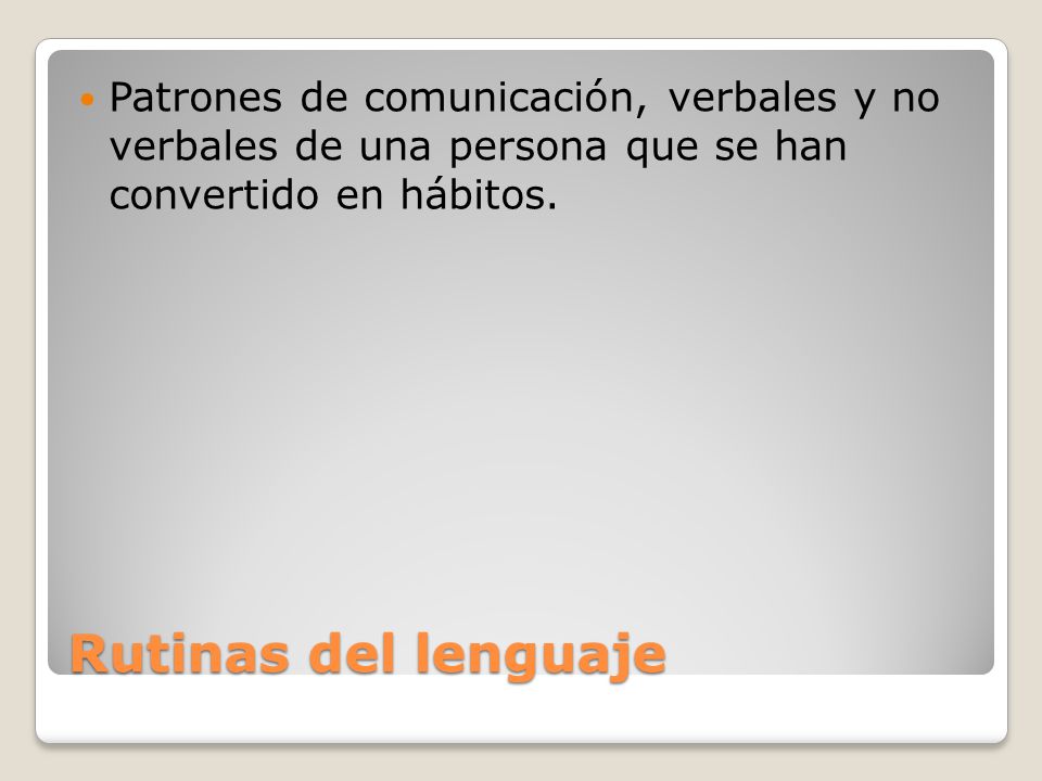 Patrones de comunicación, verbales y no verbales de una persona que se han convertido en hábitos.