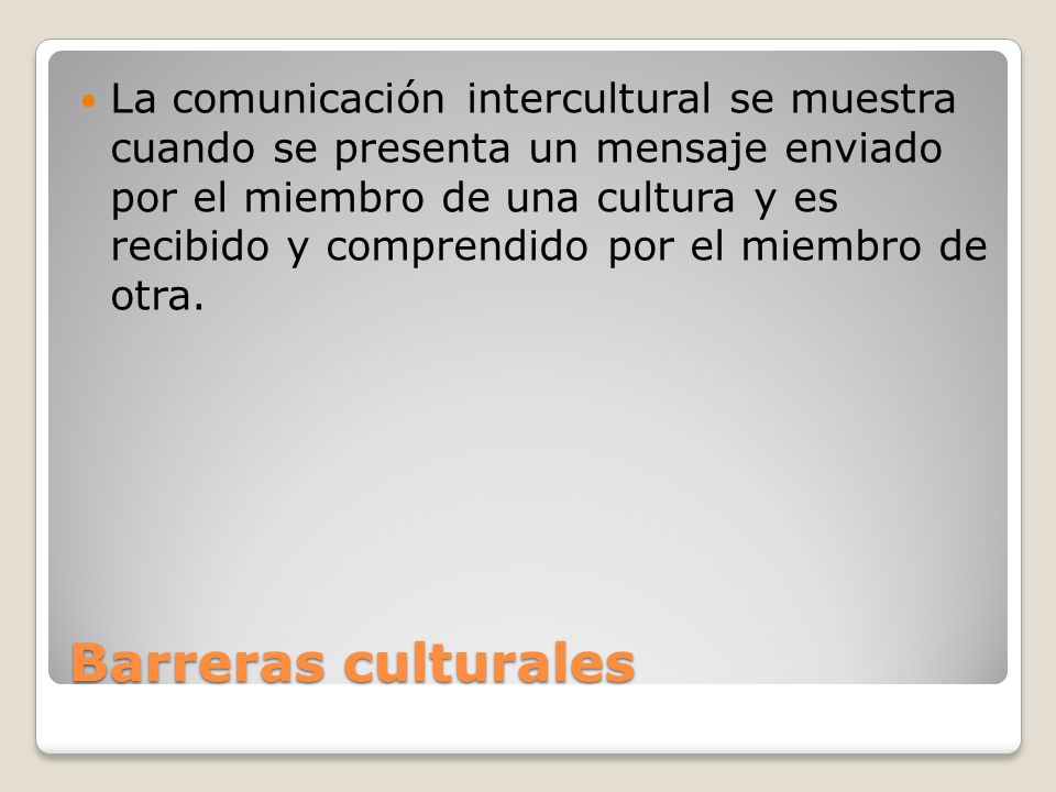 La comunicación intercultural se muestra cuando se presenta un mensaje enviado por el miembro de una cultura y es recibido y comprendido por el miembro de otra.