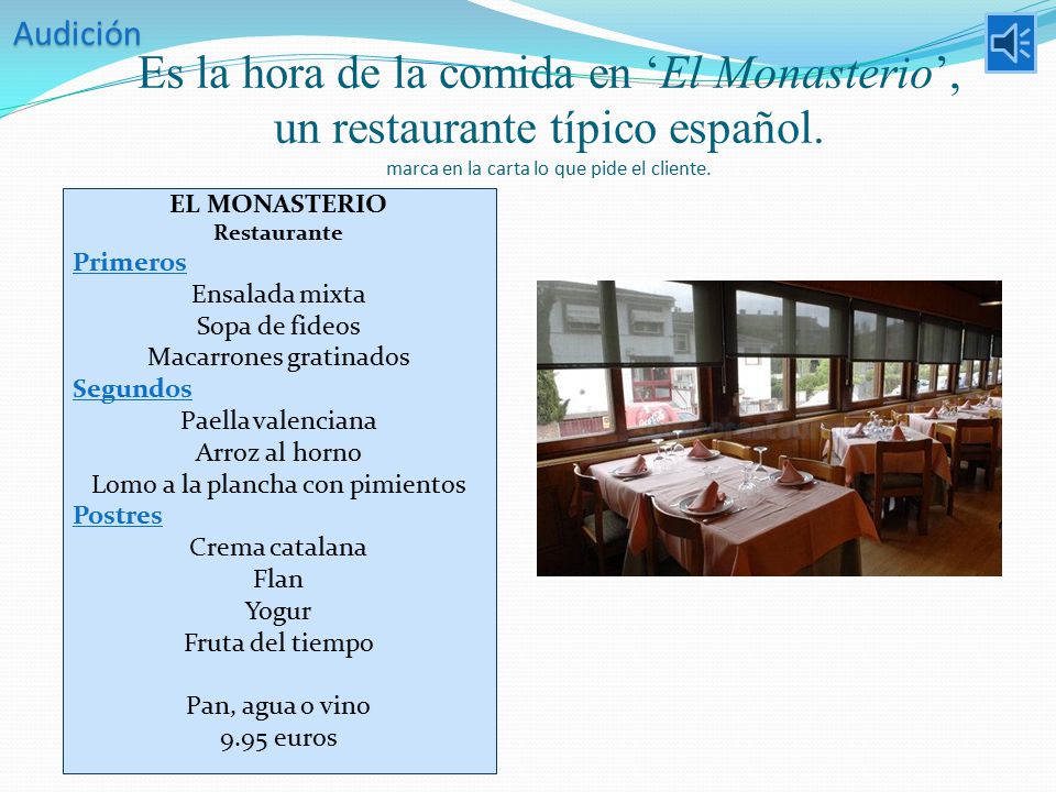 Audición Es la hora de la comida en ‘El Monasterio’, un restaurante típico español. marca en la carta lo que pide el cliente.