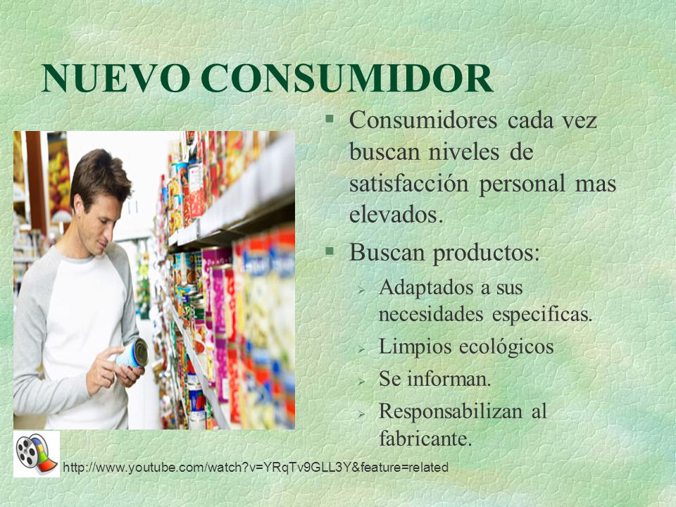 NUEVO CONSUMIDOR Consumidores cada vez buscan niveles de satisfacción personal mas elevados. Buscan productos: