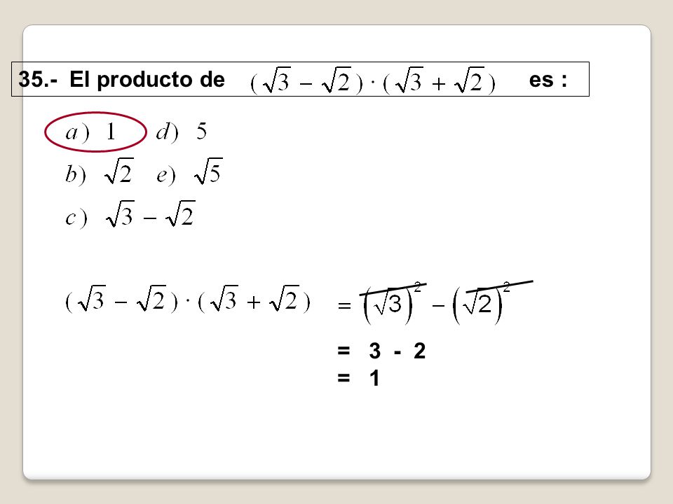 35.- El producto de es : = = 1
