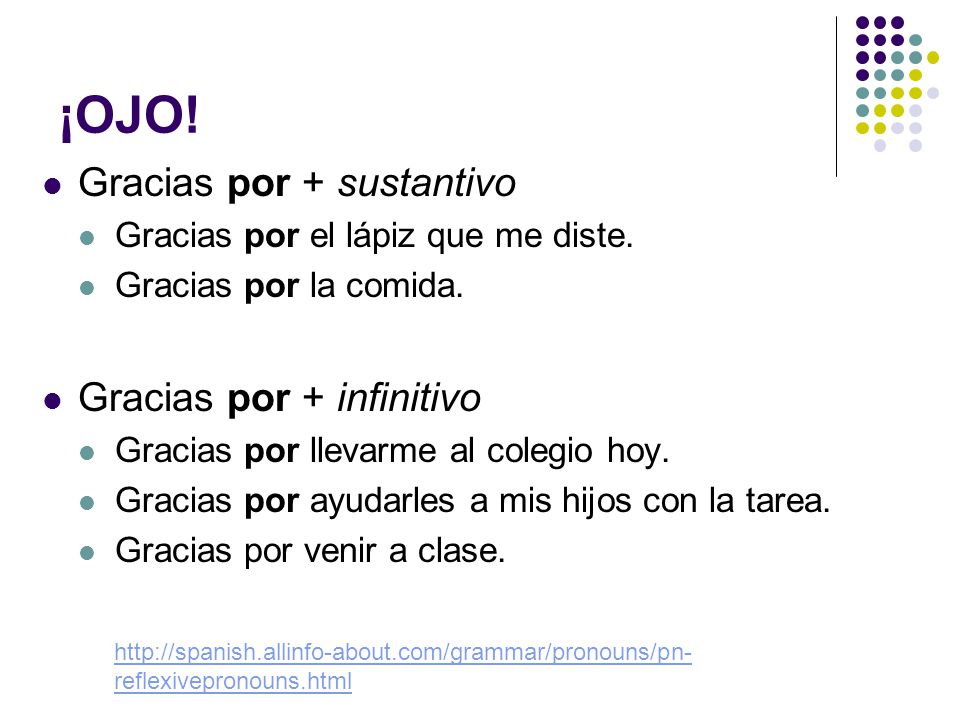 ¡OJO! Gracias por + sustantivo Gracias por + infinitivo