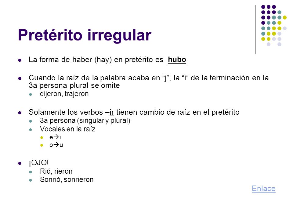 Pretérito irregular La forma de haber (hay) en pretérito es hubo