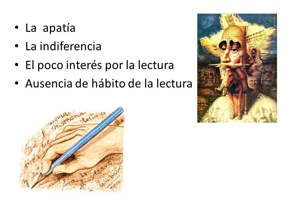 La apatía La indiferencia El poco interés por la lectura Ausencia de hábito de la lectura