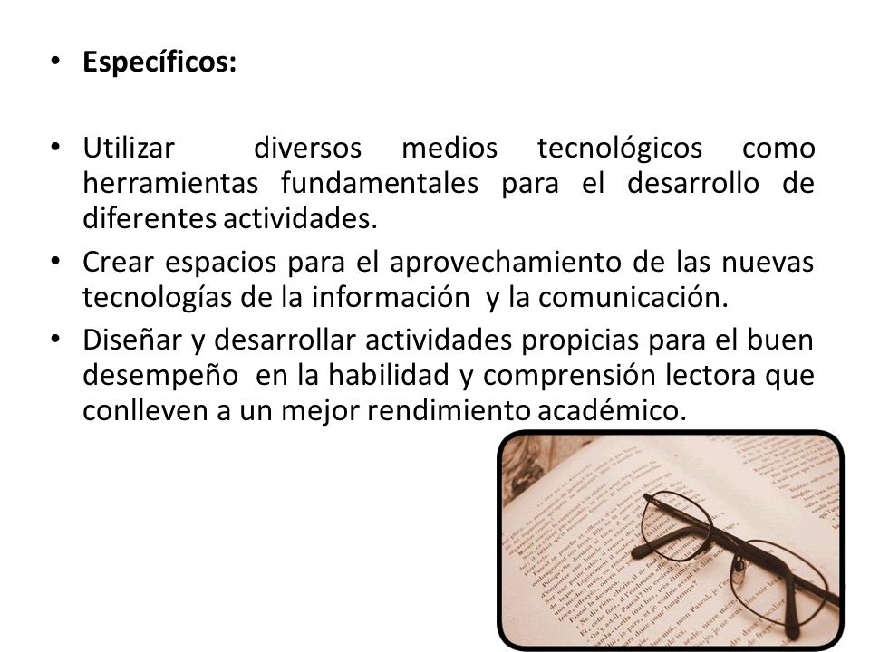 Específicos: Utilizar diversos medios tecnológicos como herramientas fundamentales para el desarrollo de diferentes actividades.