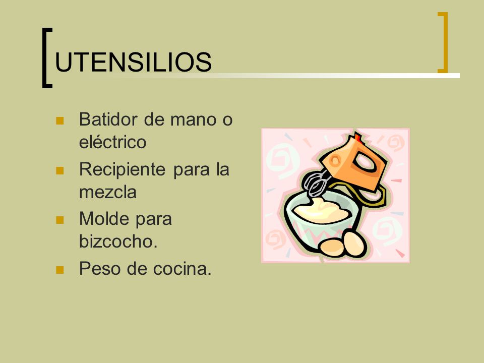 UTENSILIOS Batidor de mano o eléctrico Recipiente para la mezcla