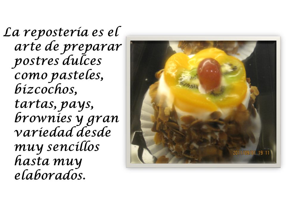 La repostería es el arte de preparar postres dulces como pasteles, bizcochos, tartas, pays, brownies y gran variedad desde muy sencillos hasta muy elaborados.
