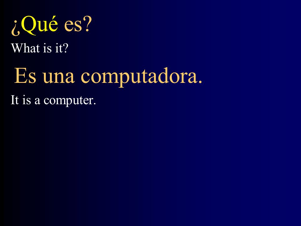 ¿Qué es What is it Es una computadora. It is a computer.