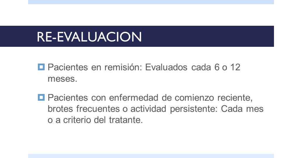 RE-EVALUACION Pacientes en remisión: Evaluados cada 6 o 12 meses.