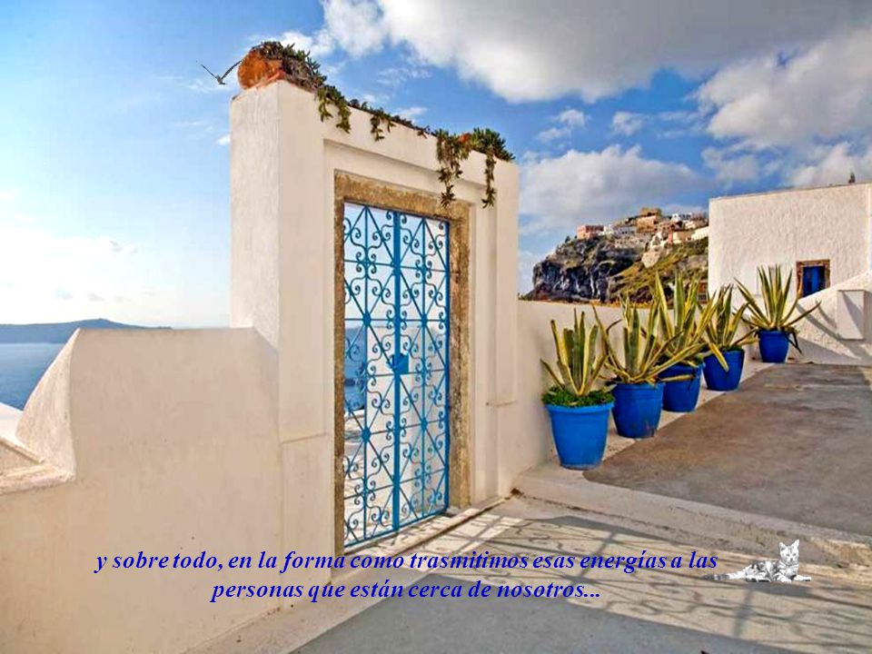 y sobre todo, en la forma como trasmitimos esas energías a las personas que están cerca de nosotros...