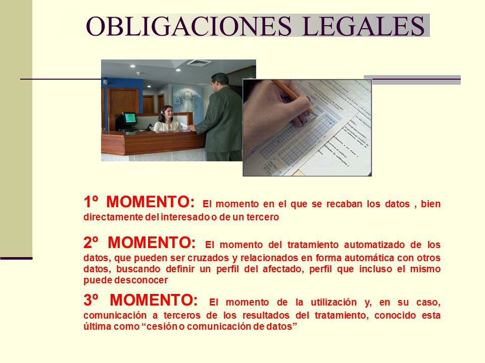 OBLIGACIONES LEGALES 1º MOMENTO: El momento en el que se recaban los datos , bien directamente del interesado o de un tercero.