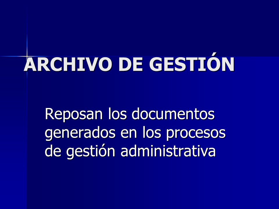 ARCHIVO DE GESTIÓN Reposan los documentos generados en los procesos de gestión administrativa