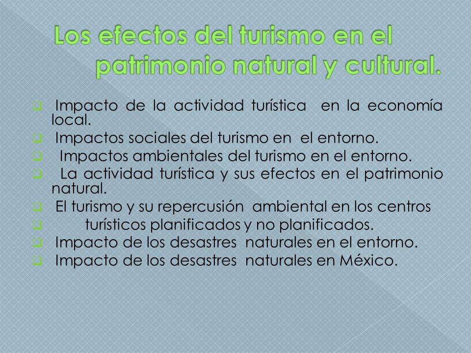 Los efectos del turismo en el patrimonio natural y cultural.