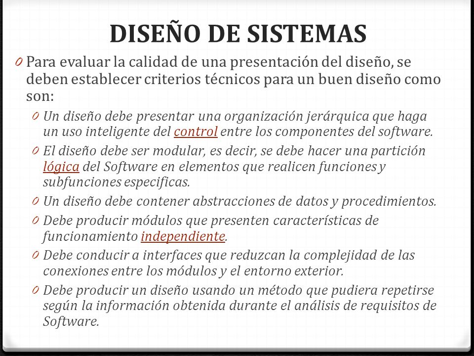 DISEÑO DE SISTEMAS Para evaluar la calidad de una presentación del diseño, se deben establecer criterios técnicos para un buen diseño como son: