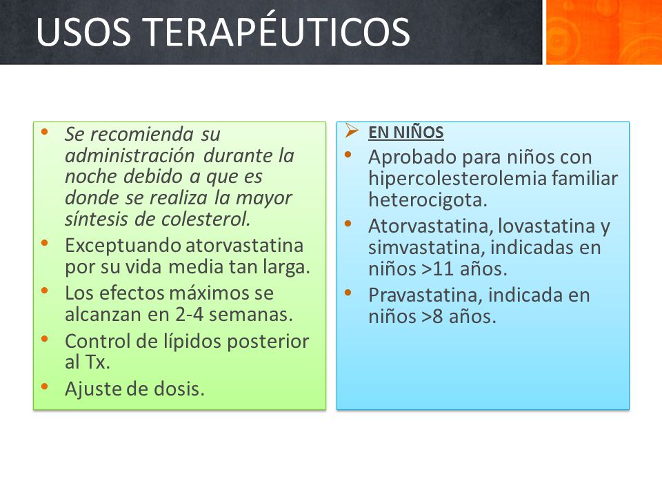 USOS TERAPÉUTICOS Se recomienda su administración durante la noche debido a que es donde se realiza la mayor síntesis de colesterol.