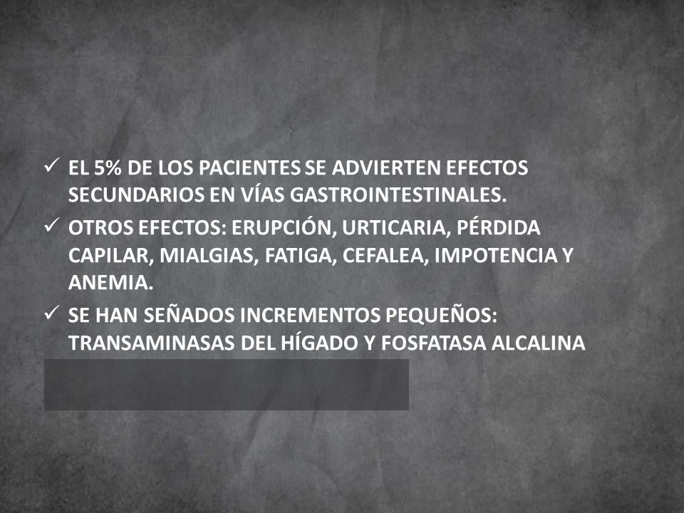 EL 5% DE LOS PACIENTES SE ADVIERTEN EFECTOS SECUNDARIOS EN VÍAS GASTROINTESTINALES.